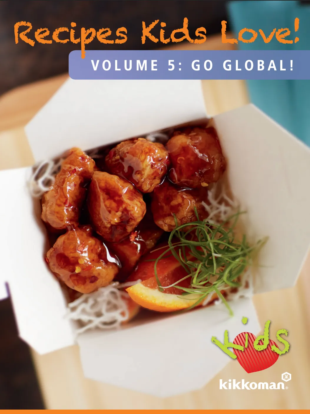 Takeout container with glazed chicken pieces, orange slices, and shredded greens. Text reads: "Recipes Kids Love! Volume 5: Go Global! Kids, Kikkoman.