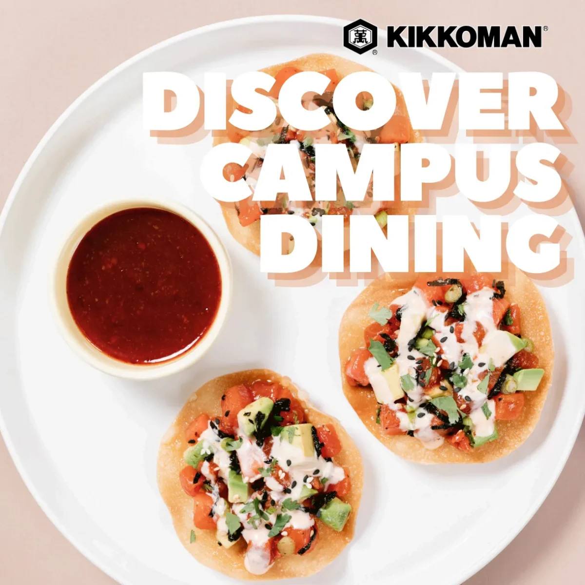 A white plate with three small tostadas topped with diced vegetables and sauce, alongside a small bowl of red dipping sauce. Text reads "Kikkoman Discover Campus Dining.